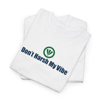 Don't Harsh My Vibe™ Unisex Heavy Cotton Tee