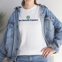 Don't Harsh My Pregnancy™ Unisex Heavy Cotton Tee