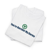 You're Harshin' My Karma™ Unisex Heavy Cotton Tee