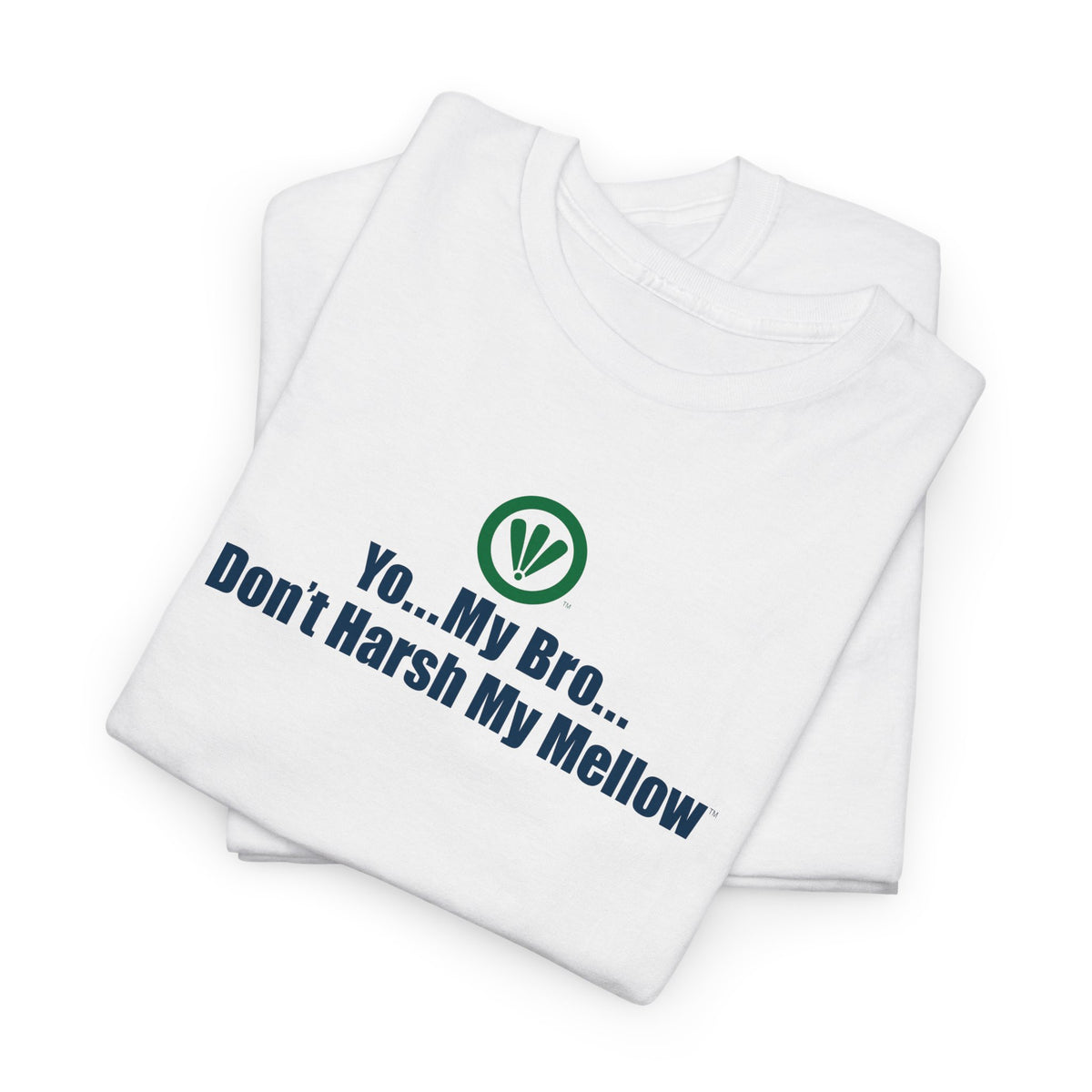 Yo...My Bro...Don't Harsh My Mellow™ Unisex Heavy Cotton Tee