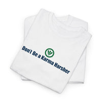 Don't Be A Karma Harsher™ Unisex Heavy Cotton Tee