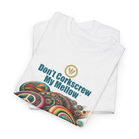 Don't Corkscrew My Mellow™ Unisex Heavy Cotton Tee