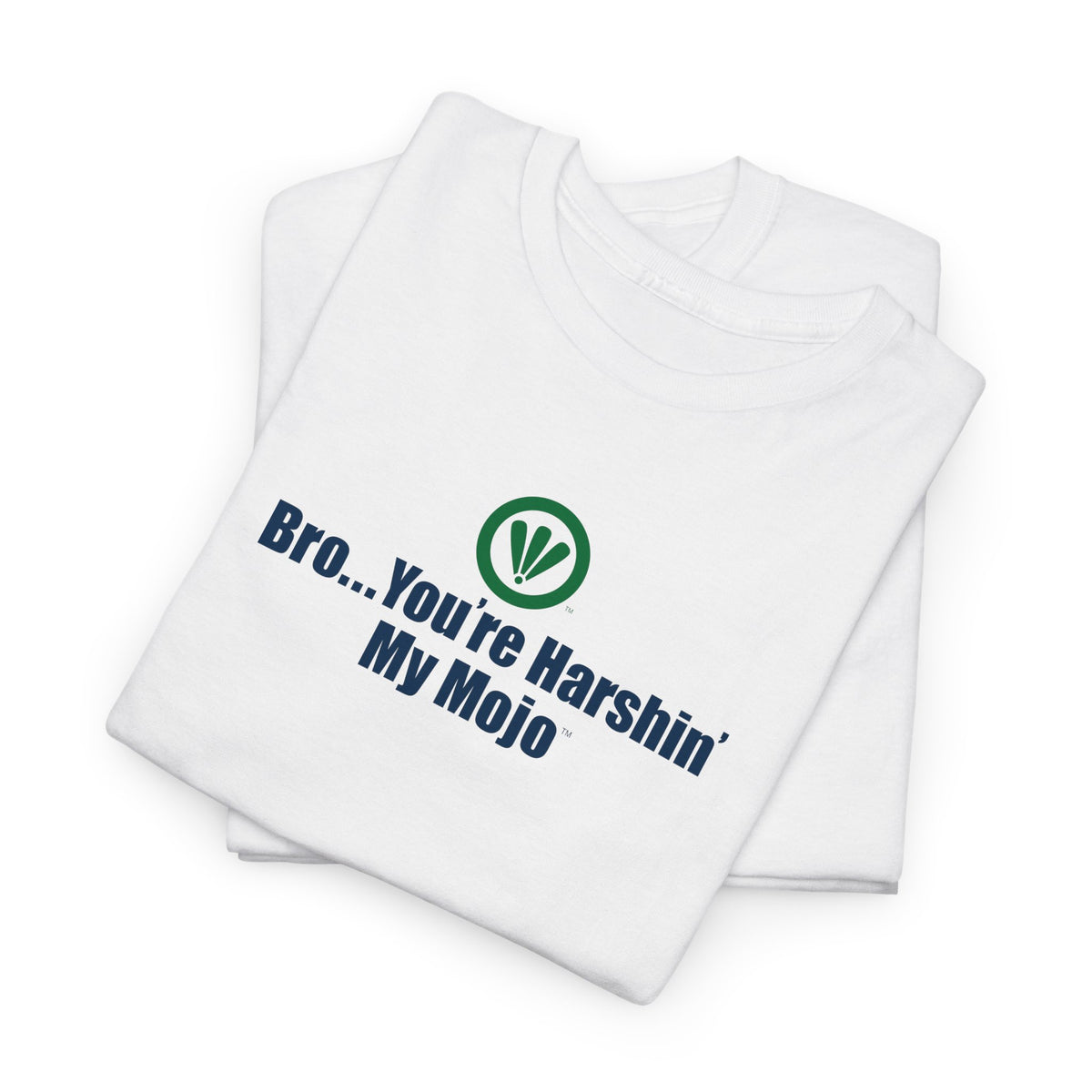 Bro...You're Harshin' My Mojo™ Unisex Heavy Cotton Tee