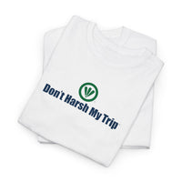 Don't Harsh My Trip™ Unisex Heavy Cotton Tee